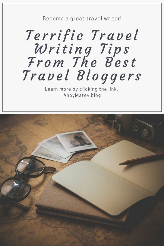 Terrific Travel Writing Tips From The Best Travel Bloggers